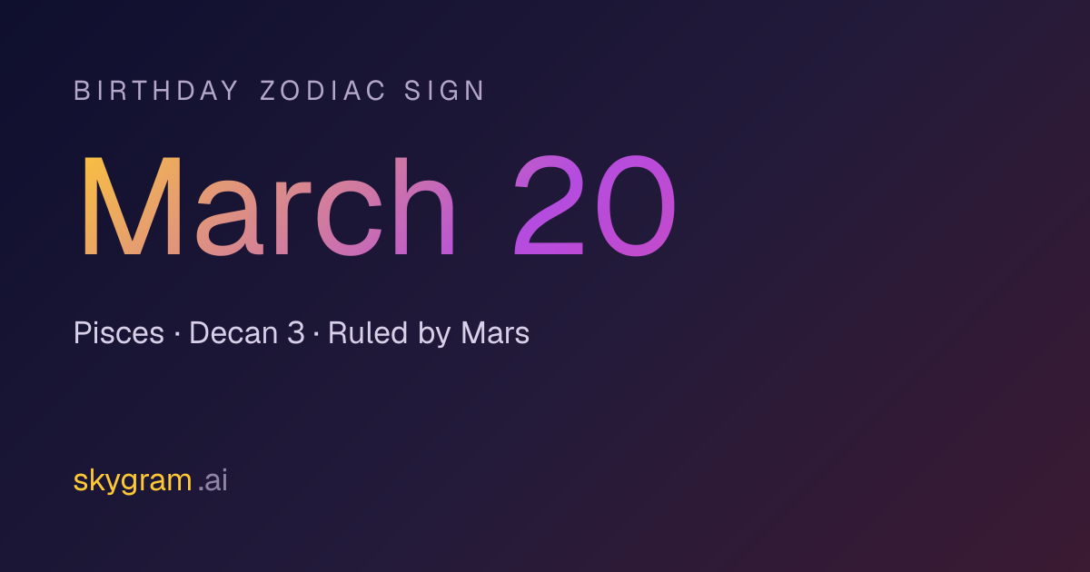 March 20 Zodiac Sign: Pisces Traits & Birthday Meaning | Skygram.ai